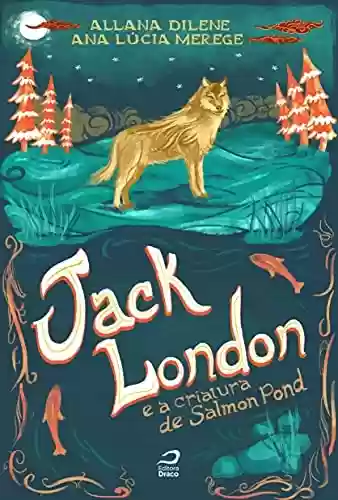 Capa do livro: Jack London e a criatura de Salmon Pond - Ler Online pdf