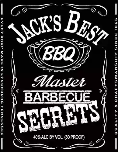 Livro PDF: Jacks Best Master BARBEQUE SECRETS (The Unofficial Guide to Creating 20 JACK DANIELS based Grilling Masterpieces ) (The BBQ MASTERY SERIES Book 2) (English Edition)