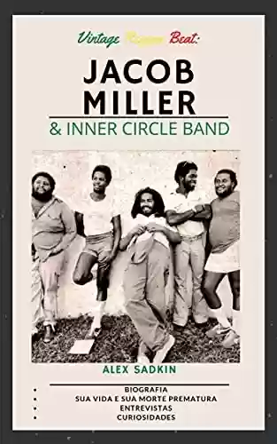 Capa do livro: Jacob Miller & Inner Circle Band: O "Matador" do Reggae - EDIÇÃO REVISTA E ATUALIZADA (Vintage Reggae Beat Livro 5) - Ler Online pdf