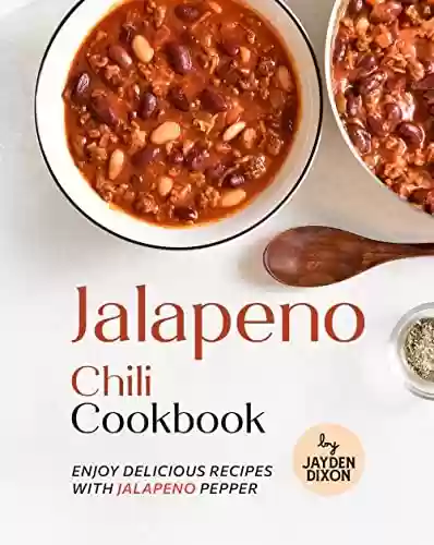 Livro PDF: Jalapeno Chili Cookbook: Enjoy Delicious Recipes with Jalapeno Pepper (English Edition)