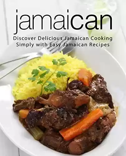 Livro PDF Jamaican: Discover Delicious Jamaican Cooking Simply with Easy Jamaican Recipes (2nd Edition) (English Edition)
