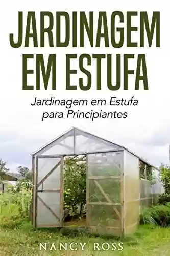 Livro PDF: Jardinagem em Estufa | Jardinagem em Estufa para Principiantes