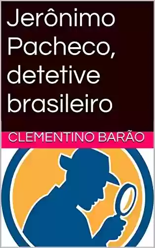 Livro PDF: Jerônimo Pacheco, detetive brasileiro (Novela - Humor - Detetive)