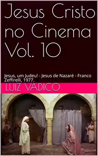 Livro PDF: Jesus Cristo no Cinema Vol. 10: Jesus, um Judeu! - Jesus de Nazaré - Franco Zeffirelli, 1977.