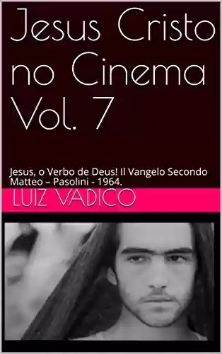 Livro PDF: Jesus Cristo no Cinema Vol. 7: Jesus, o Verbo de Deus! Il Vangelo Secondo Matteo – Pasolini - 1964.