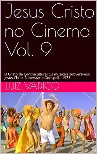 Livro PDF: Jesus Cristo no Cinema Vol. 9: O Cristo da Contracultura! Os musicais subversivos: Jesus Christ Superstar e Godspell - 1973.