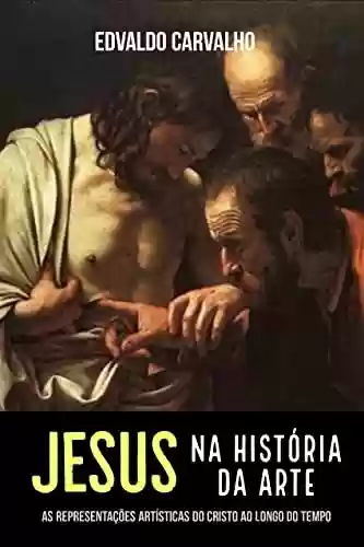 Livro PDF: Jesus na História da Arte : As representações artísticas do Cristo ao longo do tempo