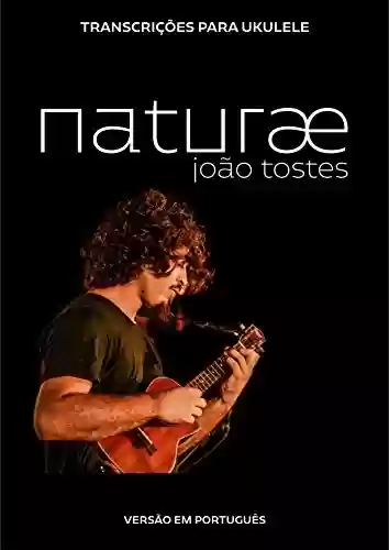 Livro PDF: João Tostes - naturæ: Transcrições para ukulele (português)