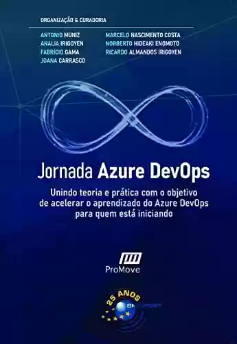 Livro PDF: Jornada Azure DevOps: Unindo teoria e prática com o objetivo de acelerar o aprendizado do Azure DevOps para quem está iniciando (Jornada Colaborativa)
