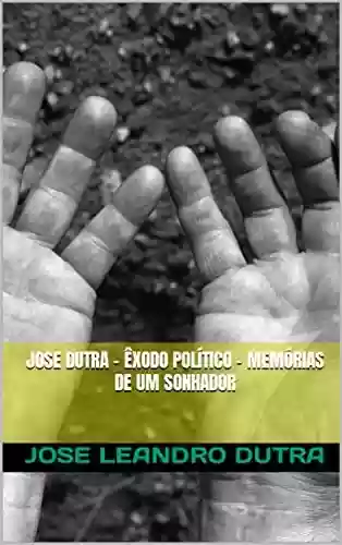 Livro PDF: JOSE DUTRA - ÊXODO POLÍTICO - MEMÓRIAS DE UM SONHADOR