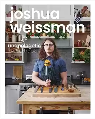 Livro PDF: Joshua Weissman: An Unapologetic Cookbook. #1 NEW YORK TIMES BESTSELLER (English Edition)