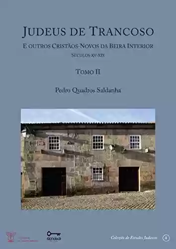 Livro PDF Judeus de Trancoso e outros cristãos-novos da Beira Interior [Séculos XV a XIX] - Tomo II
