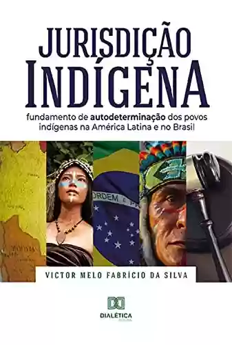 Livro PDF: Jurisdição Indígena: fundamento de autodeterminação dos povos indígenas na América Latina e no Brasil