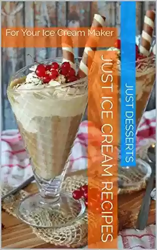 Capa do livro: Just Ice Cream Recipes: For Your Ice Cream Maker (English Edition) - Ler Online pdf