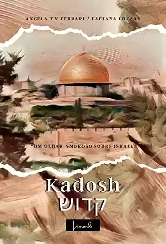 Livro PDF: Kadosh קדוש: “Um olhar amoroso sobre Israel”