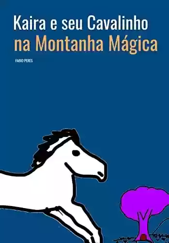 Capa do livro: Kaira e seu Cavalinho na Montanha Mágica: Literatura Infantojuvenil - Ler Online pdf