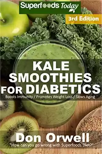 Livro PDF: Kale Smoothies for Diabetics: Over 45 Kale Smoothies for Diabetics, Quick & Easy Gluten Free Low Cholesterol Whole Foods Blender Recipes full of Antioxidants ... Transformation Book 3) (English Edition)