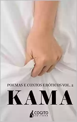 Capa do livro: Kama: Poemas e Contos Eróticos (Kama - Poemas e Contos Eróticos Livro 2) - Ler Online pdf