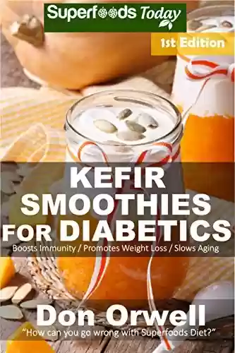 Livro PDF: Kefir Smoothies for Diabetics: Over 35 Kefir Smoothies for Diabetics, Quick & Easy Gluten Free Low Cholesterol Whole Foods Blender Recipes full of Antioxidants ... Transformation Book 1) (English Edition)