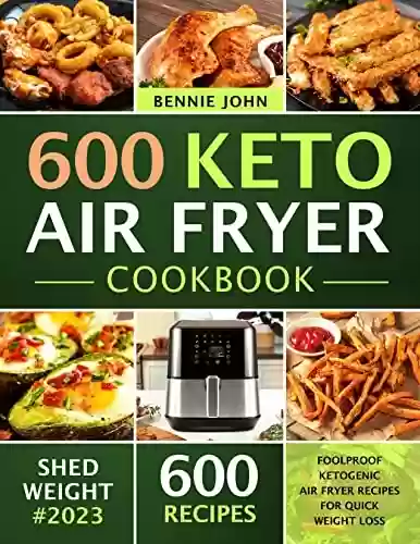 Livro PDF: Keto Air Fryer Cookbook: 600 Foolproof Ketogenic Air Fryer Recipes For Quick Weight Loss (low carb cookbook) (English Edition)
