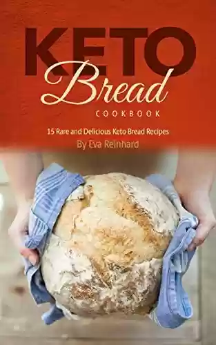 Livro PDF Keto Bread Cookbook: 15 Rare and Delicious Keto Bread Recipes (English Edition)