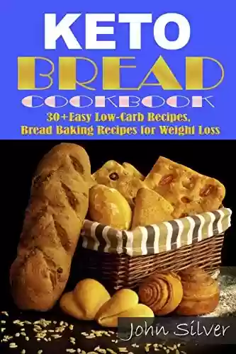 Capa do livro: Keto Bread Cookbook: 30 Easy Low-Carb Bakery Recipes, Bread Baking Recipes for Weight Loss. (Keto diet) (English Edition) - Ler Online pdf