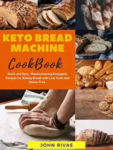 Livro PDF: Keto Bread Machine Cookbook: Quick and Easy, Motheatering Ketogenic Recipes for Baking Bread with Low-Carb and Gluten-Free. (English Edition)