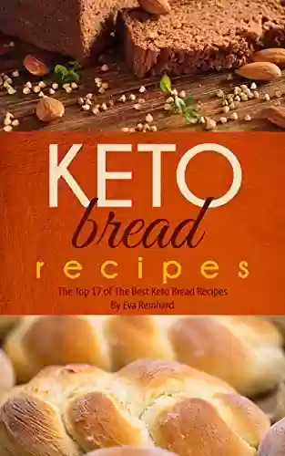 Livro PDF: Keto Bread Recipes: The Top 17 of The Best Keto Bread Recipes (English Edition)