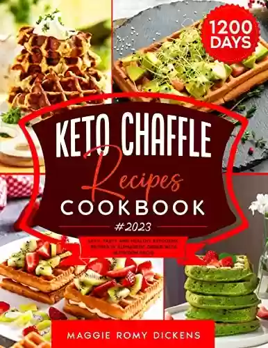 Livro PDF: KETO CHAFFLE RECIPES COOKBOOK#2023: Easy, Tasty and Healthy Ketogenic Recipes in Alphabetic Order with Nutrition Facts (English Edition)