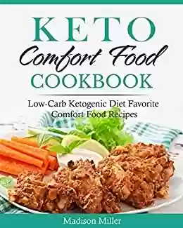 Livro PDF: Keto Comfort Food Cookbook : Low-Carb Ketogenic Diet Favorite Comfort Food Recipes (Keto Diet Cookbook) (English Edition)