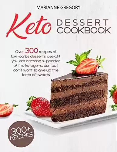 Livro PDF: Keto Dessert Cookbook: How to get on Keto Diet and Impress Your Family With Over 300 Keto Desserts Mouth-Watering Recipes (English Edition)