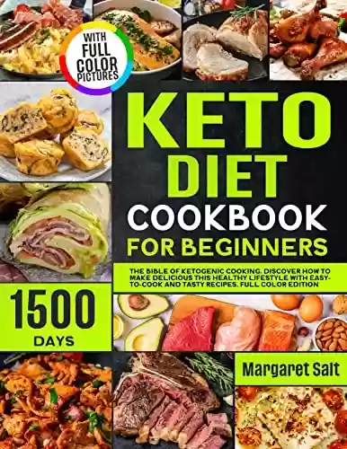 Livro PDF: Keto Diet Cookbook For Beginners: The Bible Of Ketogenic Cooking. 1500 Days of Tasty and Easy-to-Cook Recipes. Discover How To Make Delicious This Healthy ... FULL COLOR EDITION (English Edition)