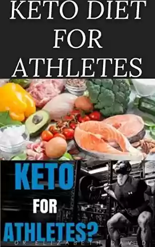 Livro PDF: KETO DIET FOR ATHLETES : The Optimum Diet Guide To Gain Energy and Improve Your Athletic Performance (English Edition)