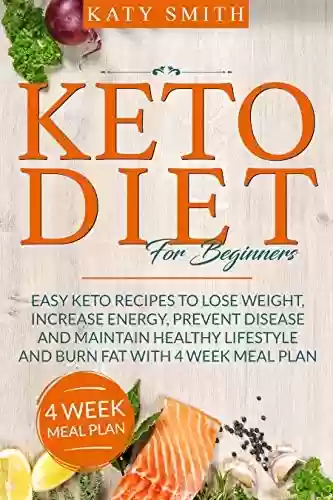 Livro PDF Keto Diet For Beginners: Easy Keto Recipes to lose weight, increase energy, prevent disease and maintain healthy lifestyle and burn fat with 4 week meal plan (English Edition)
