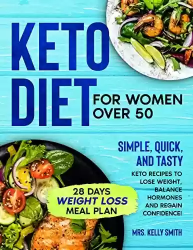 Livro PDF: Keto Diet for Women Over 50: Simple, Quick, and Tasty Keto Recipes to Lose Weight, Balance Hormones and Regain Confidence! (English Edition)