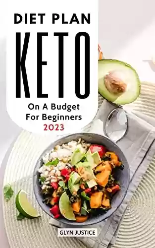 Livro PDF: Keto Diet Plan On A Budget For Beginners 2023: Healthy & Simple Ketogenic Recipes To Burn Fat Quickly | Living A Keto Lifestyle With Weekly Meal Plans ... Program For Beginners (English Edition)