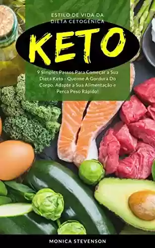 Livro PDF: Keto: Estilo De Vida Da Dieta Cetogênica: 9 Simples Passos Para Começar A Sua Dieta Keto - Queime A Gordura Do Corpo, Adapte A Sua Alimentação E Perca Peso Rápido!
