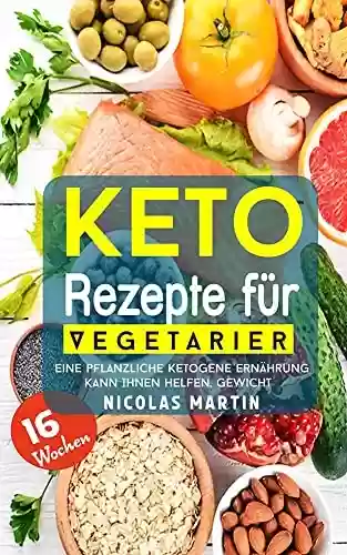 Capa do livro: Keto-Rezepte für Vegetarier: Eine pflanzliche ketogene Ernährung kann Ihnen helfen, Gewicht zu verlieren und gesünder zu werden (German Edition) - Ler Online pdf