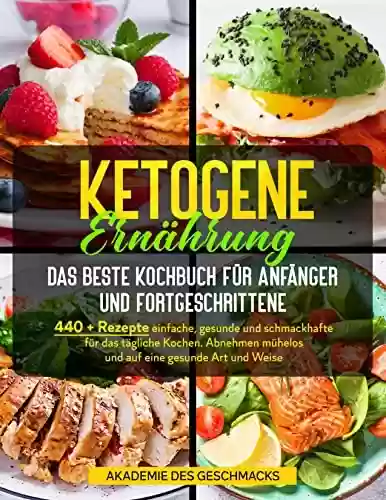 Livro PDF: Ketogene Ernährung Das beste Kochbuch für Anfänger und Fortgeschrittene: 440 + Rezepte einfache, gesunde und schmackhafte für das tägliche Kochen. Abnehmen ... eine gesunde Art und Weise (German Edition)