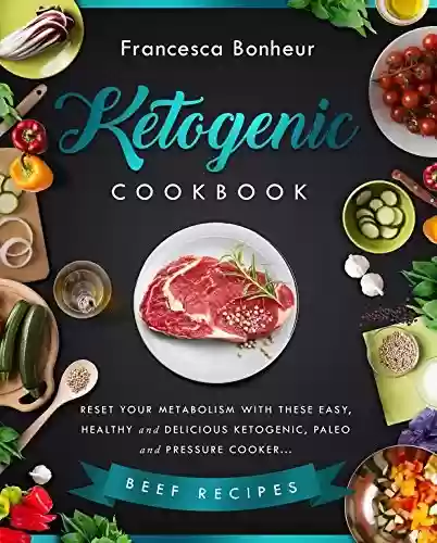 Livro PDF: Ketogenic Cookbook: Reset your metabolism with these easy, healthy and delicious ketogenic, paleo and pressure cooker Beef recipes (Ketogenic Cookbook, ... weight loss series Book 6) (English Edition)