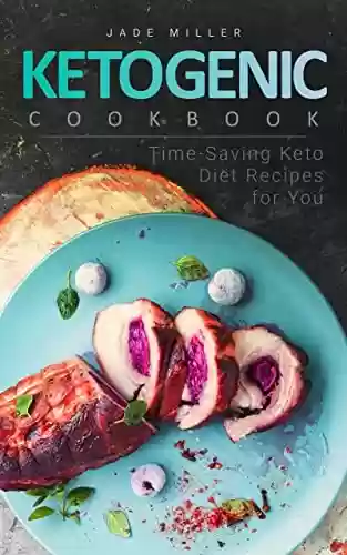 Livro PDF: Ketogenic Cookbook: Time-Saving Keto Diet Recipes for You (English Edition)