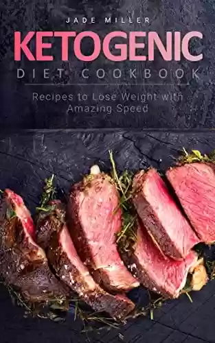 Livro PDF: Ketogenic Diet Cookbook: Ketogenic Recipes to Lose Weight with Amazing Speed (English Edition)