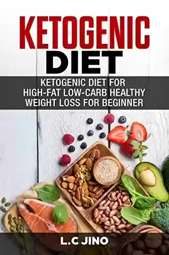 Livro PDF: Ketogenic Diet - Ketogenic Diet For Weight Loss and Healthy Diet For Beginner (ketogenic diet, weight loss, healthy, diet & weight loss, keto for beginner) (English Edition)