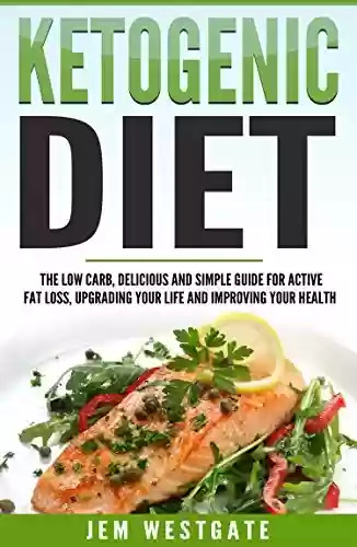 Capa do livro: Ketogenic Diet: The Low-Carb, Delicious, and Simple Guide for Active Fat Loss, Upgrading Your Life, and Improving Your Health (Includes Fat Burning Recipes ... Today - FAT LOSS SOLVED) (English Edition) - Ler Online pdf