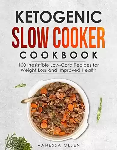 Capa do livro: Ketogenic Slow Cooker Cookbook: 100 Irresistible Low-Carb Recipes for Weight Loss and Improved Health (English Edition) - Ler Online pdf