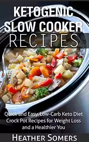 Livro PDF: Ketogenic Slow Cooker Recipes: Quick and Easy, Low-Carb Keto Diet Crock Pot Recipes for Weight Loss and a Healthier You (English Edition)