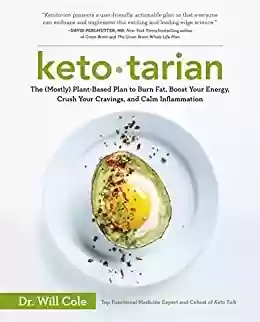 Capa do livro: Ketotarian: The (Mostly) Plant-Based Plan to Burn Fat, Boost Your Energy, Crush Your Cravings, and Calm Inflammation: A Cookbook (English Edition) - Ler Online pdf