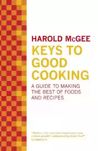 Livro PDF: Keys to Good Cooking: A Guide to Making the Best of Foods and Recipes (English Edition)