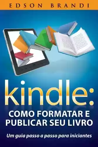 Livro PDF: Kindle: Como formatar e publicar seu livro - Um guia passo a passo para iniciantes