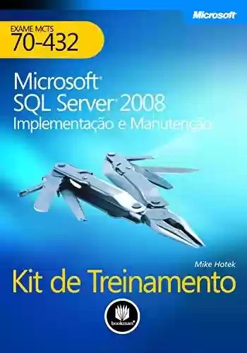 Livro PDF: Kit de Treinamento MCTS (Exame 70-432): Microsoft SQL Server 2008 - Implementação e Manutenção
